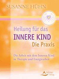 Heilung für das Innere Kind - Die Praxis - Susanne Hühn - E-Book