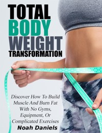Total Bodyweight Transformation - Noah Daniels - E-Book