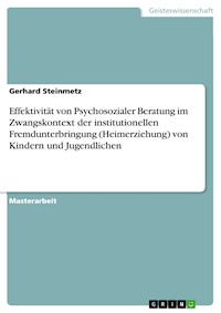 Effektivität von Psychosozialer Beratung im Zwangskontext der institutionellen Fremdunterbringung (Heimerziehung) von Kindern und Jugendlichen - Gerhard Steinmetz - E-Book