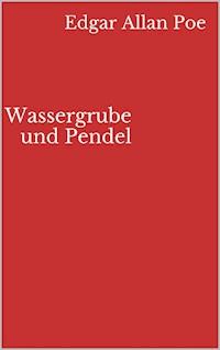 Wassergrube und Pendel - Edgar Allan Poe - E-Book