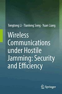 Wireless Communications under Hostile Jamming: Security and Efficiency - Tongtong Li - E-Book