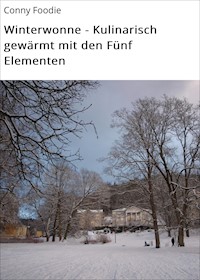 Winterwonne - Kulinarisch gewärmt mit den Fünf Elementen - Conny Foodie - E-Book