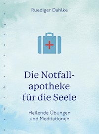 Die Notfallapotheke für die Seele - Ruediger Dahlke - E-Book
