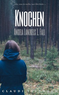 Knochen: Angela Lanzkels 1. Fall - Claudi Feldhaus - E-Book