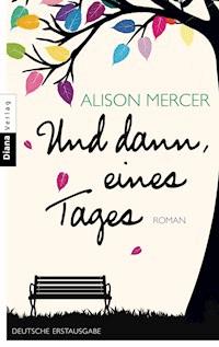 Und dann, eines Tages - Alison Mercer - E-Book
