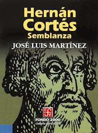 Hernán Cortés. Semblanza - José Luis Martínez - E-Book