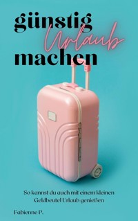 Günstig Urlaub machen - Fabienne P. - E-Book