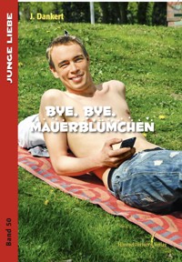Bye , bye Mauerblümchen - J. Dankert - E-Book