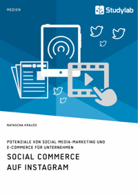 Social Commerce auf Instagram. Potenziale von Social Media-Marketing und E-Commerce für Unternehmen - Natascha Krauss - E-Book