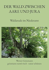 Der Wald zwischen Aare und Jura - Werner Geissmann - E-Book