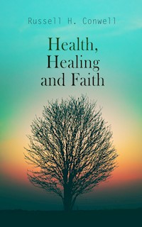 Health, Healing and Faith - Russell H. Conwell - E-Book
