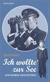 Ich wollte zur See - Gerd Peters - E-Book