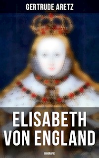 Elisabeth von England: Biografie - Gertrude Aretz - E-Book
