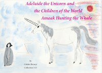 Adelaide the Unicorn and the Children of the World - Amaak Hunting the Whale - Colette Becuzzi - E-Book