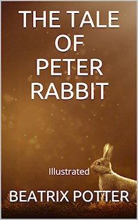 The Tale of Peter Rabbit - Illustrated - Beatrix Potter - E-Book
