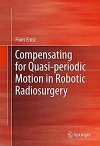 Compensating for Quasi-periodic Motion in Robotic Radiosurgery - Floris Ernst - E-Book