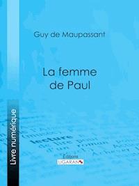 La femme de Paul - Guy de Maupassant - E-Book