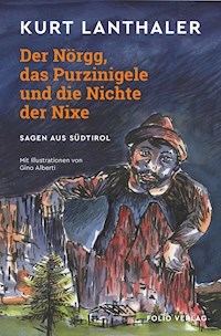 Der Nörgg, das Purzinigele und die Nichte der Nixe - Kurt Lanthaler - E-Book