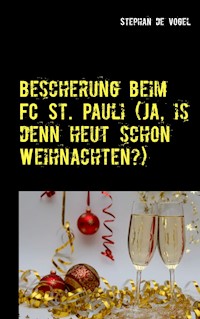 Bescherung beim FC St. Pauli (Ja, is denn heut schon Weihnachten?) - Stephan de Vogel - E-Book