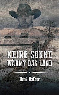 Keine Sonne wärmt das Land - René Baiker - E-Book