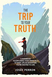 The Trip to Your Truth - Josée Perron - E-Book
