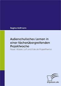 Außerschulisches Lernen in einer fächerübergreifenden Projektwoche - Regina Hoffmann - E-Book