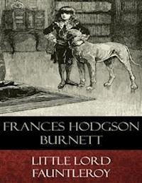 Little Lord Fauntleroy (Illustrated) - Reginald B. Birch (Illustrator) - E-Book