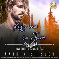 Kiss me in June: Unverhofft Single-Dad - Kleinstadtliebe in Pinewood Bay, Band 6 (ungekürzt) - Katrin Emilia Buck - Hörbuch