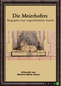Die Meierhofers. Biographie einer ungewöhnlichen Familie - Beatrice Maier Anner - E-Book