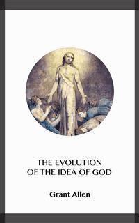 The Evolution of the Idea of God - Grant Allen - E-Book