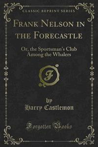 Frank Nelson in the Forecastle - Harry Castlemon - E-Book