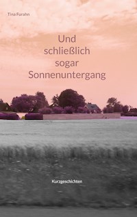 Und schließlich sogar Sonnenuntergang - Tina Furahn - E-Book