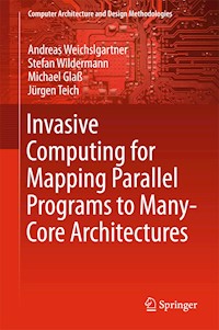 Invasive Computing for Mapping Parallel Programs to Many-Core Architectures - Andreas Weichslgartner - E-Book