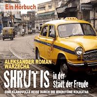 Shrutis in der Stadt der Freude. Eine klangvolle Reise durch die Mikrotöne Kolkatas - Aleksander Roman Warzecha - Hörbuch