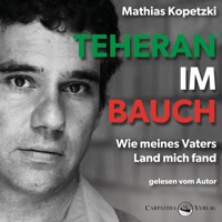 Teheran im Bauch - Wie meines Vaters Land mich fand (Ungekürzt) - Mathias Kopetzki - Hörbuch