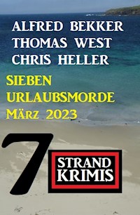 Sieben Urlaubsmorde März 2023: 7 Strandkrimis - Alfred Bekker - E-Book