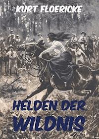 Helden der Wildnis - Kurt Floericke - E-Book