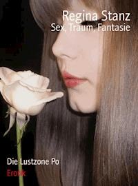 Sex, Traum, Fantasie - Regina Stanz - E-Book