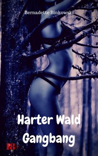 Harter Wald Gangbang - Bernadette Binkowski - E-Book