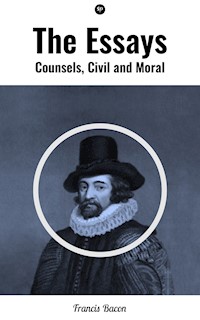 The Essays: Counsels, Civil and Moral - Francis Bacon - E-Book
