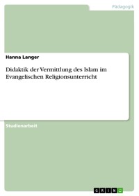 Didaktik der Vermittlung des Islam im Evangelischen Religionsunterricht - Hanna Langer - E-Book