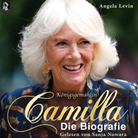 Königsgemahlin Camilla - Die Biografie - Angela Levin - Hörbuch