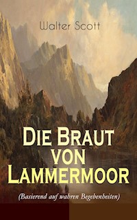 Die Braut von Lammermoor (Basierend auf wahren Begebenheiten) - Walter Scott - E-Book