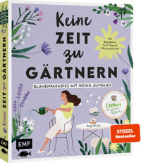 Keine Zeit zu gärtnern – Blumenparadies mit wenig Aufwand - Sonja Di Leo - E-Book