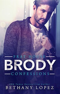 Frat House Confessions: Brody - Bethany Lopez - E-Book