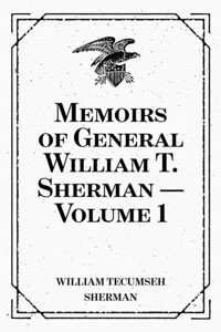 Memoirs of General William T. Sherman — Volume 1 - William Tecumseh Sherman - E-Book