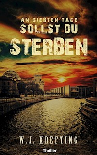 Am siebten Tage sollst du sterben - Thriller - Wilhelm J. Krefting - E-Book