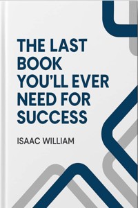 The Last Book You’ll Ever Need for Success. - Isaac  William - E-Book