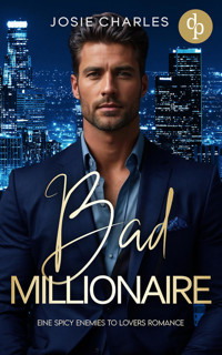Bad Millionaire | Eine spicy Enemies to Lovers Romance - Josie Charles - E-Book