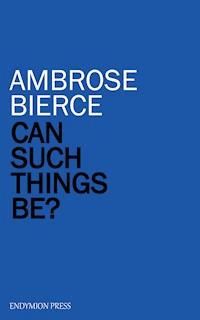 Can Such Things Be? - Ambrose Bierce - E-Book